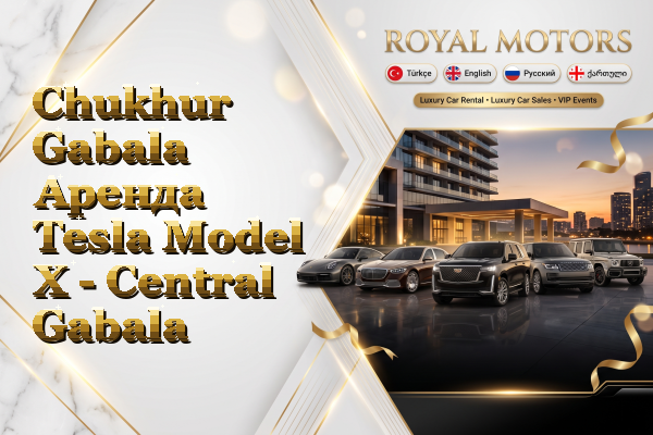 Chukhur Gabala Аренда Tesla Model X - Central Gabala