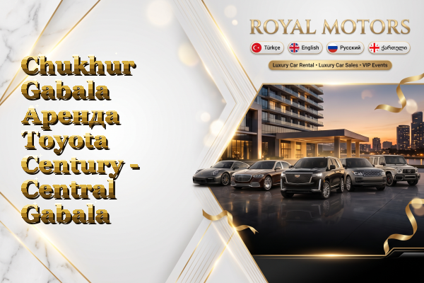 Chukhur Gabala Аренда Toyota Century - Central Gabala