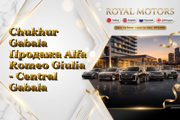 Chukhur Gabala Продажа Alfa Romeo Giulia - Central Gabala