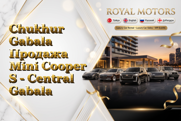 Chukhur Gabala Продажа Mini Cooper S - Central Gabala