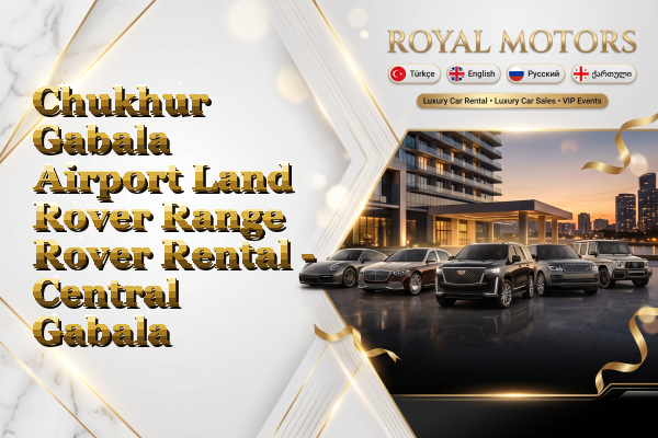 Chukhur Gabala Airport Land Rover Range Rover Rental - Central Gabala