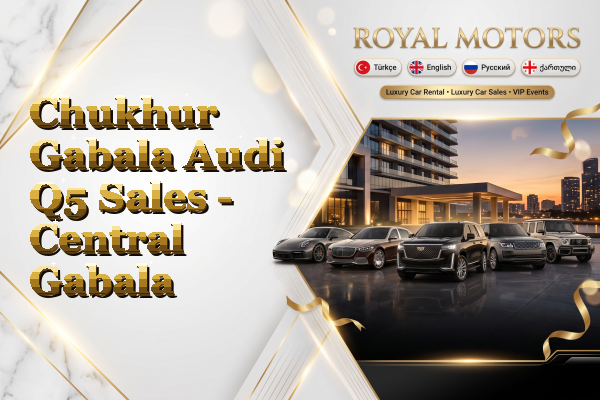 Chukhur Gabala Audi Q5 Sales - Central Gabala