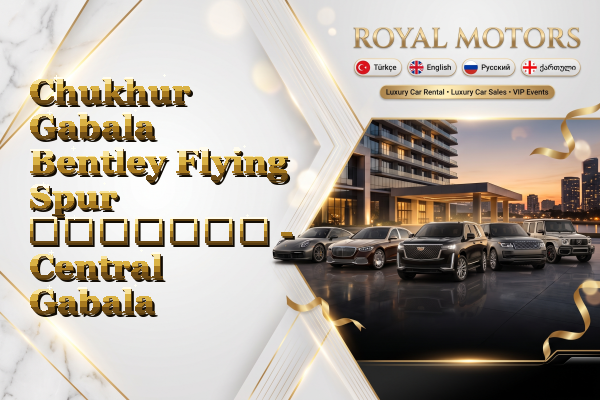 Chukhur Gabala Bentley Flying Spur გაყიდვა - Central Gabala