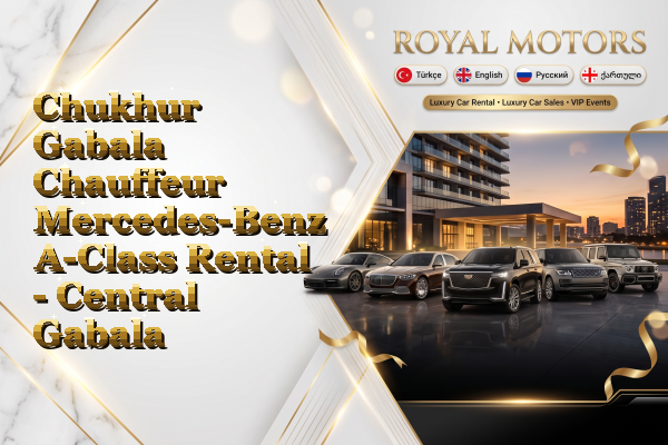 Chukhur Gabala Chauffeur Mercedes-Benz A-Class Rental - Central Gabala