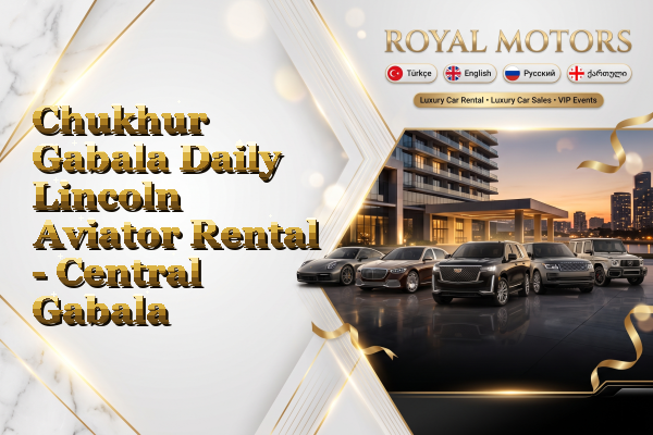 Chukhur Gabala Daily Lincoln Aviator Rental - Central Gabala
