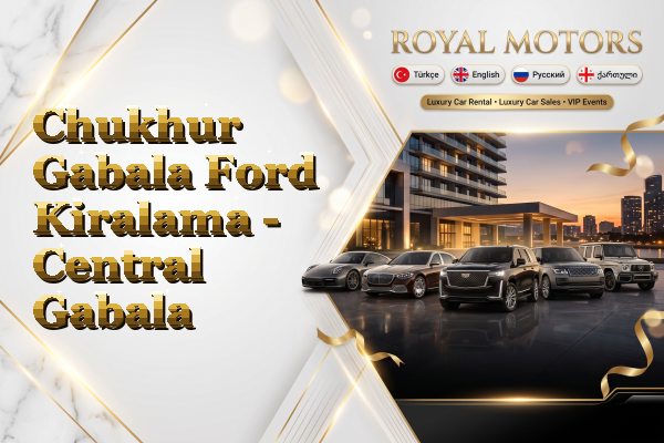 Chukhur Gabala Ford Kiralama - Central Gabala