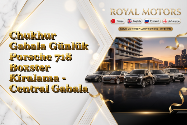 Chukhur Gabala Günlük Porsche 718 Boxster Kiralama - Central Gabala