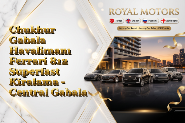 Chukhur Gabala Havalimanı Ferrari 812 Superfast Kiralama - Central Gabala
