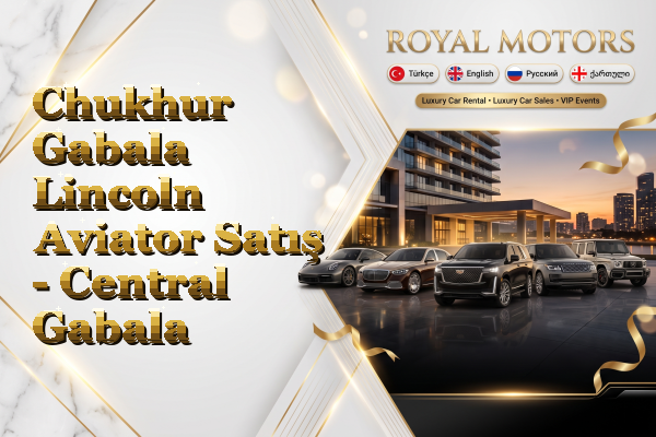 Chukhur Gabala Lincoln Aviator Satış - Central Gabala