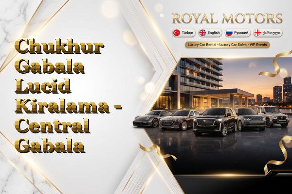 Chukhur Gabala Lucid Kiralama - Central Gabala