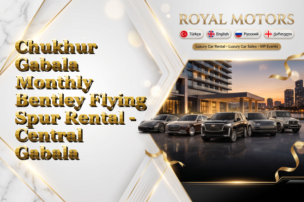 Chukhur Gabala Monthly Bentley Flying Spur Rental - Central Gabala