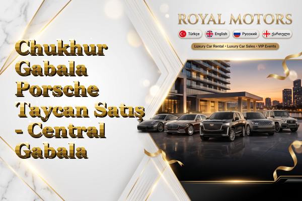 Chukhur Gabala Porsche Taycan Satış - Central Gabala