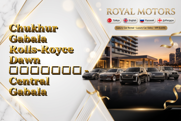 Chukhur Gabala Rolls-Royce Dawn გაყიდვა - Central Gabala