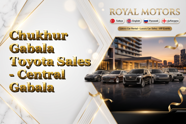 Chukhur Gabala Toyota Sales - Central Gabala