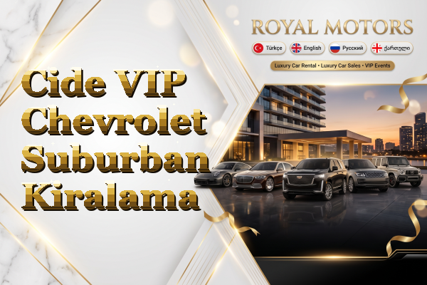 Cide VIP Chevrolet Suburban Kiralama