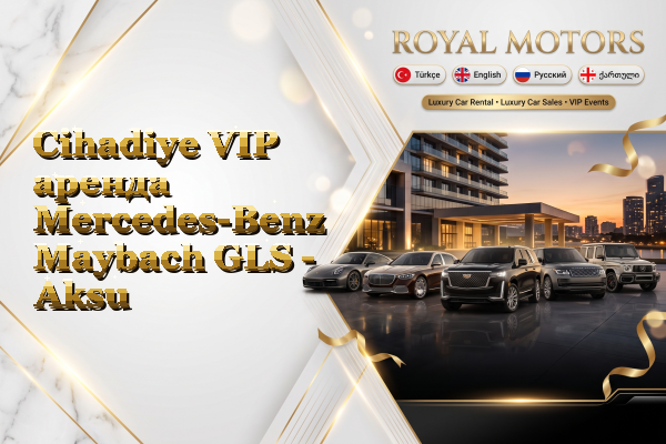 Cihadiye VIP аренда Mercedes-Benz Maybach GLS - Aksu