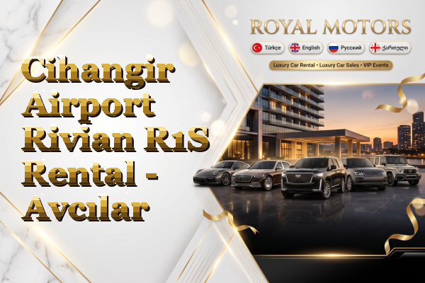 Cihangir Airport Rivian R1S Rental - Avcılar
