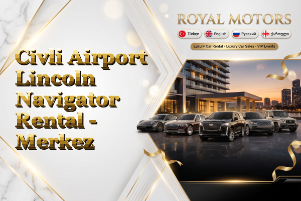 Civli Airport Lincoln Navigator Rental - Merkez