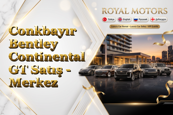 Conkbayır Bentley Continental GT Satış - Merkez