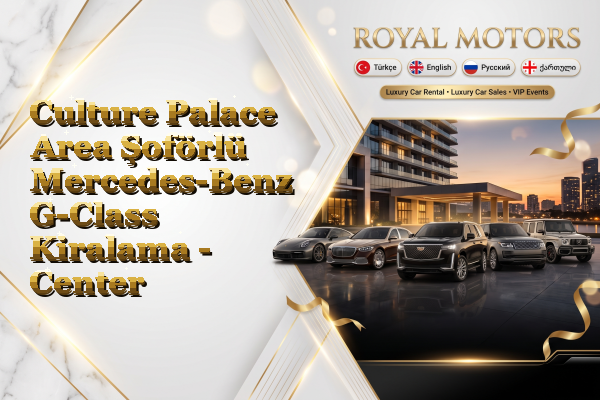 Culture Palace Area Şoförlü Mercedes-Benz G-Class Kiralama - Center