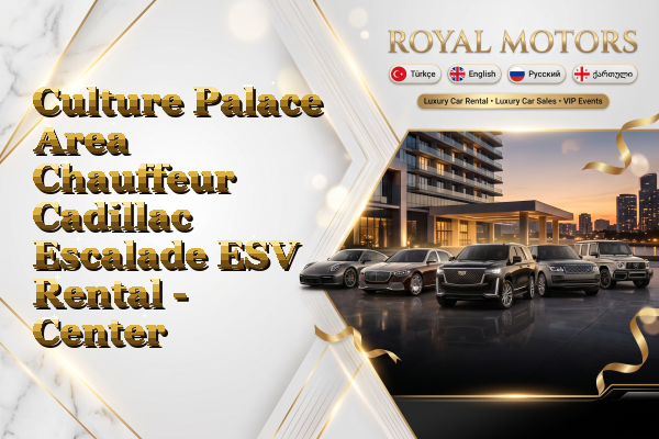 Culture Palace Area Chauffeur Cadillac Escalade ESV Rental - Center