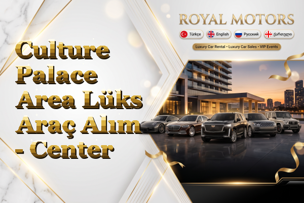 Culture Palace Area Lüks Araç Alım - Center
