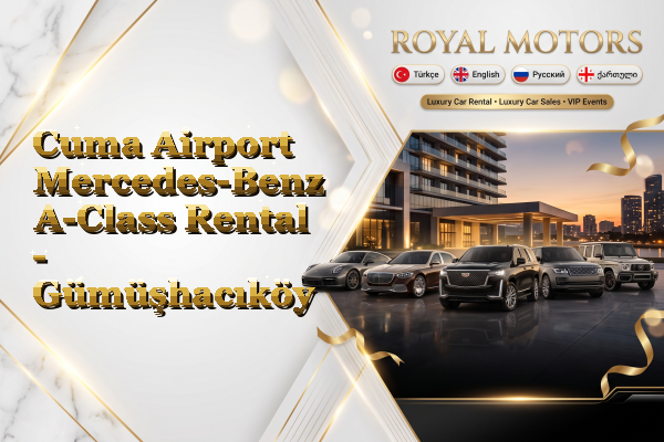 Cuma Airport Mercedes-Benz A-Class Rental - Gümüşhacıköy