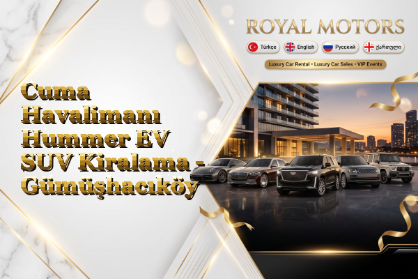 Cuma Havalimanı Hummer EV SUV Kiralama - Gümüşhacıköy