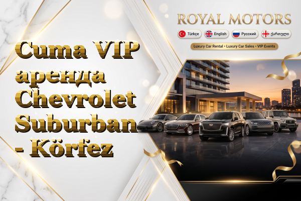 Cuma VIP аренда Chevrolet Suburban - Körfez