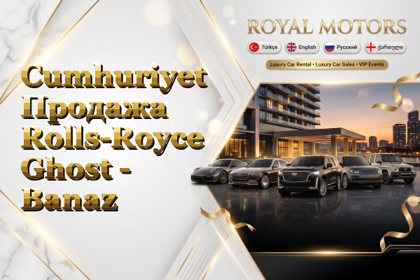Cumhuriyet Продажа Rolls-Royce Ghost - Banaz