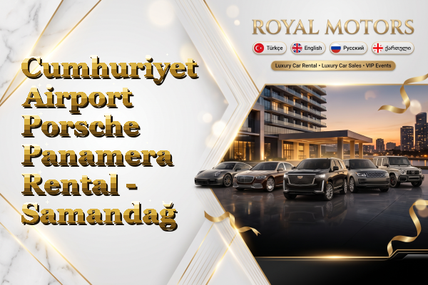 Cumhuriyet Airport Porsche Panamera Rental - Samandağ