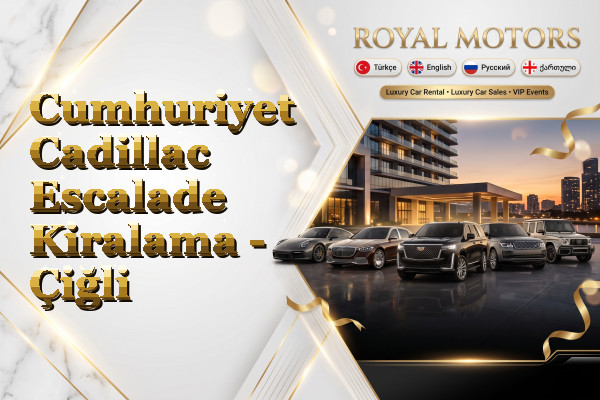 Cumhuriyet Cadillac Escalade Kiralama - Çiğli
