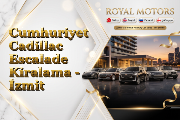 Cumhuriyet Cadillac Escalade Kiralama - İzmit