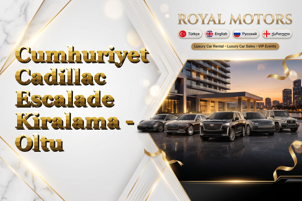 Cumhuriyet Cadillac Escalade Kiralama - Oltu