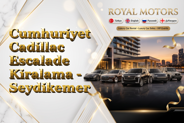 Cumhuriyet Cadillac Escalade Kiralama - Seydikemer