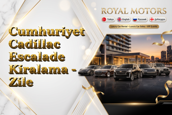 Cumhuriyet Cadillac Escalade Kiralama - Zile