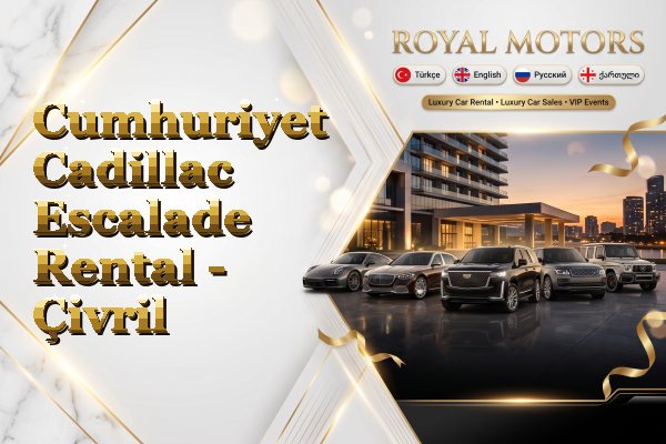 Cumhuriyet Cadillac Escalade Rental - Çivril