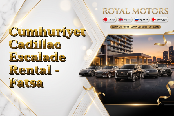 Cumhuriyet Cadillac Escalade Rental - Fatsa