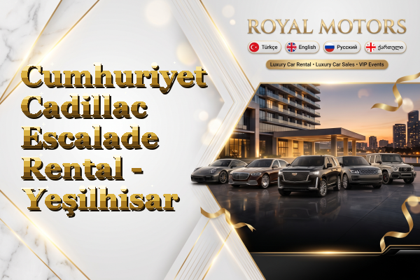 Cumhuriyet Cadillac Escalade Rental - Yeşilhisar