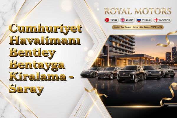 Cumhuriyet Havalimanı Bentley Bentayga Kiralama - Saray