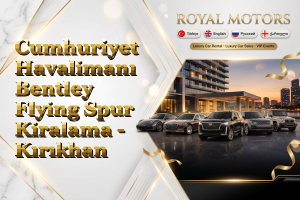 Cumhuriyet Havalimanı Bentley Flying Spur Kiralama - Kırıkhan