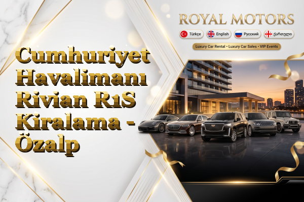 Cumhuriyet Havalimanı Rivian R1S Kiralama - Özalp