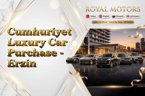 Cumhuriyet Luxury Car Purchase - Erzin