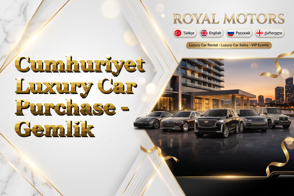 Cumhuriyet Luxury Car Purchase - Gemlik