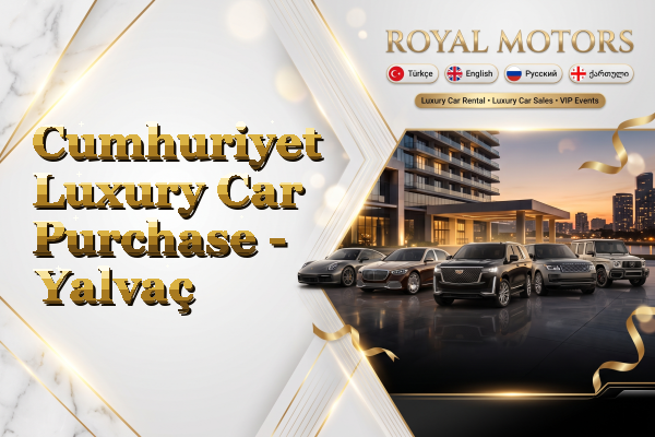 Cumhuriyet Luxury Car Purchase - Yalvaç