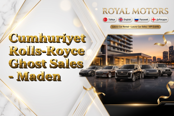 Cumhuriyet Rolls-Royce Ghost Sales - Maden