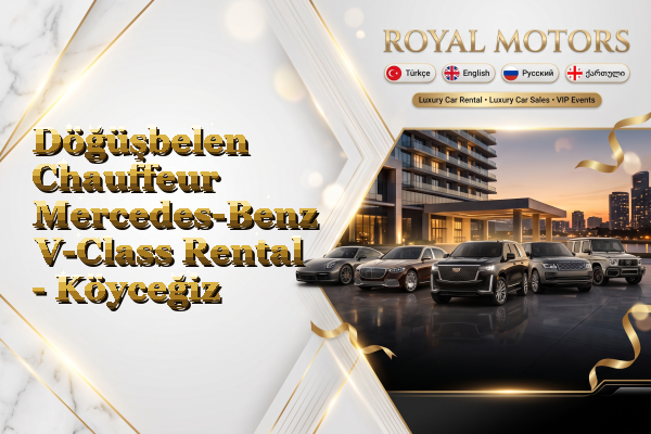 Döğüşbelen Chauffeur Mercedes-Benz V-Class Rental - Köyceğiz
