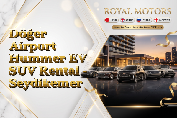 Döğer Airport Hummer EV SUV Rental - Seydikemer
