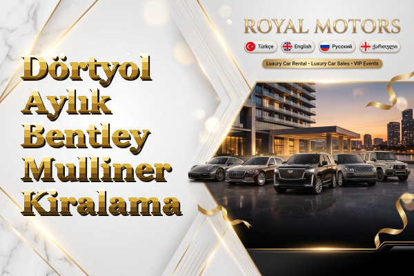 Dörtyol Aylık Bentley Mulliner Kiralama