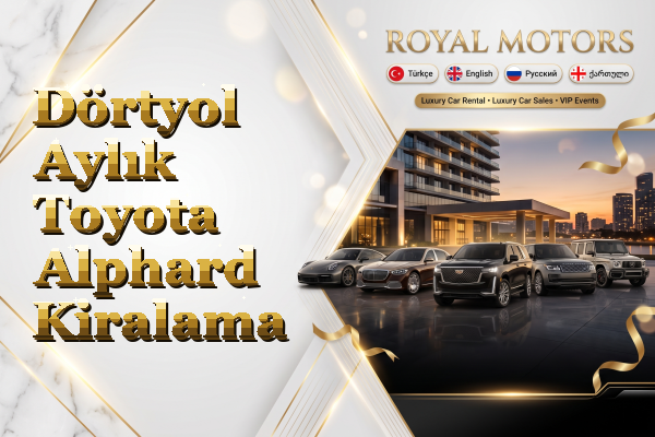 Dörtyol Aylık Toyota Alphard Kiralama